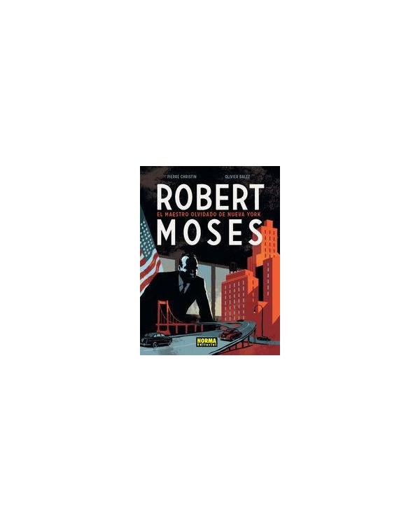 ROBERT MOSES EL MAESTRO OLVIDADO DE NUEVA YORK