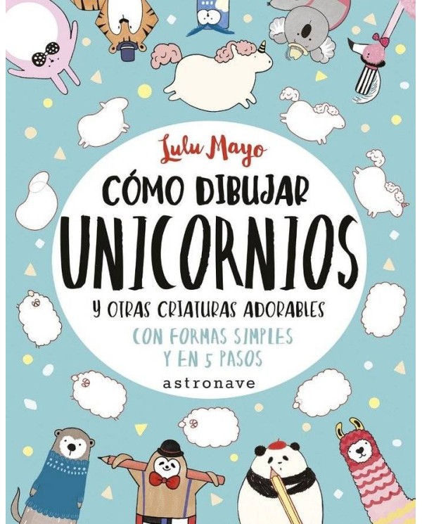 COMO DIBUJAR UNICORNIOS Y OTRAS CRIATURAS ADORABLES