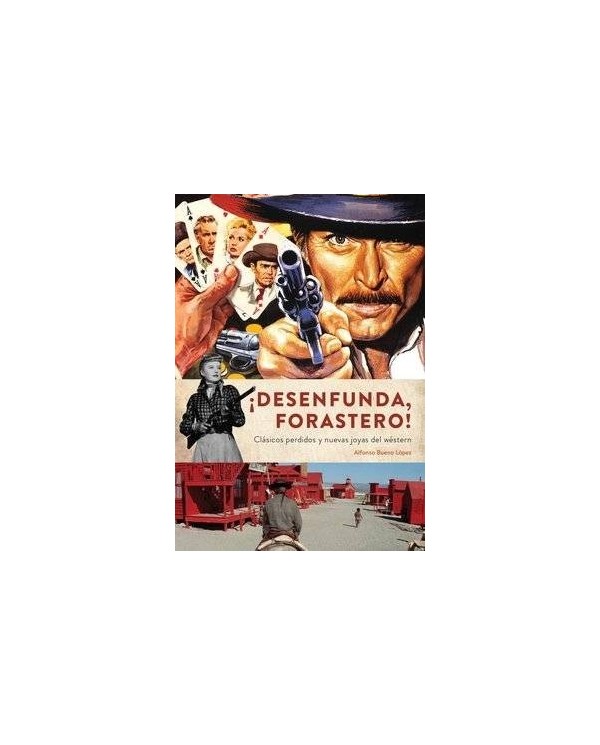 ¡DESENFUNDA, FORASTERO! CLASICOS PERDIDOS Y NUEVAS JOYAS DEL WESTERN