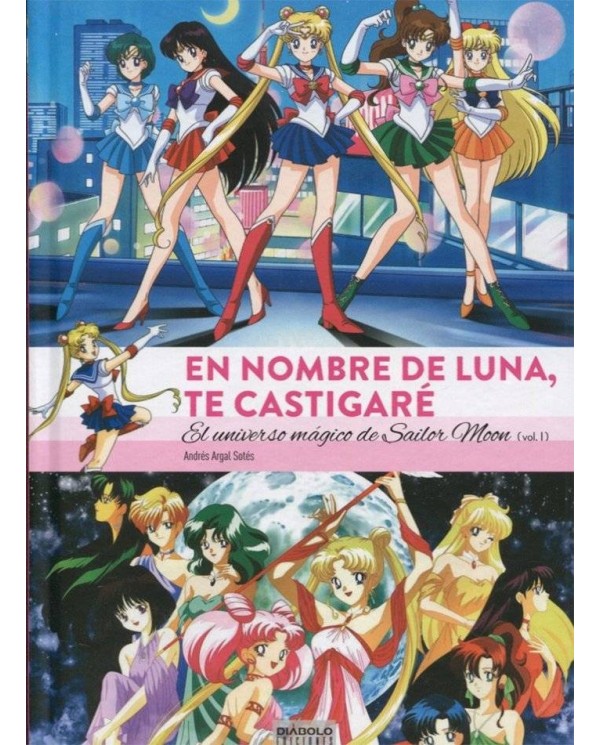 EN NOMBRE DE LUNA TE CASTIGARE. EL UNIVERSO MAGICO DE SAILOR MOON(1 DE 2)