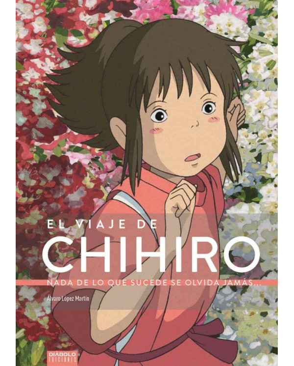 EL VIAJE DE CHIHIRO. NADA DE LO QUE SUCEDE SE OLVIDA JAMAS