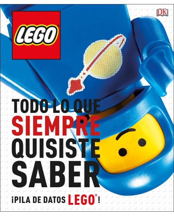 LEGO. TODO LO QUE SIEMPRE QUISISTE SABER