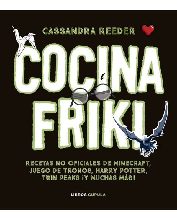 COCINA FRIKI - RECETAS NO OFICIALES DE MINECRAFT, JUEGO DE TRONOS, HARRY POTTER, TWIN PEAKS ¡Y MUCHAS MÁS!