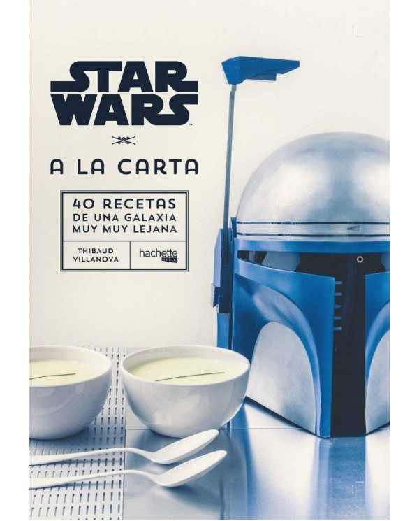 STAR WARS A LA CARTA. 40 RECETAS DE UNA GALAXIA MUY MUY LEJANA