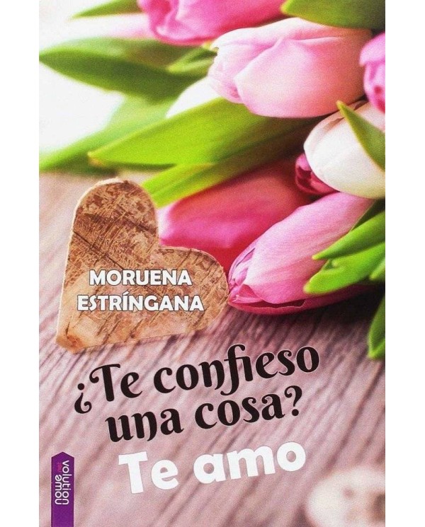 ¿TE CONFIESO UNA COSA? TE AMO