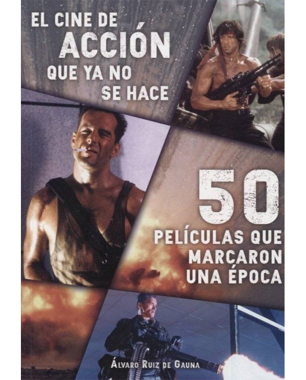 CINE DE ACCION QUE YA NO SE HACE: 50 PELICULAS QUE MARCA