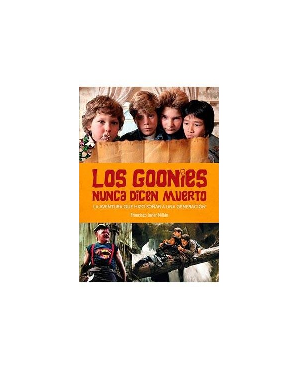 LOS GOONIES NUNCA DICEN MUERTO. LA AVENTURA QUE HIZO SOÑAR A UNA GENERACION