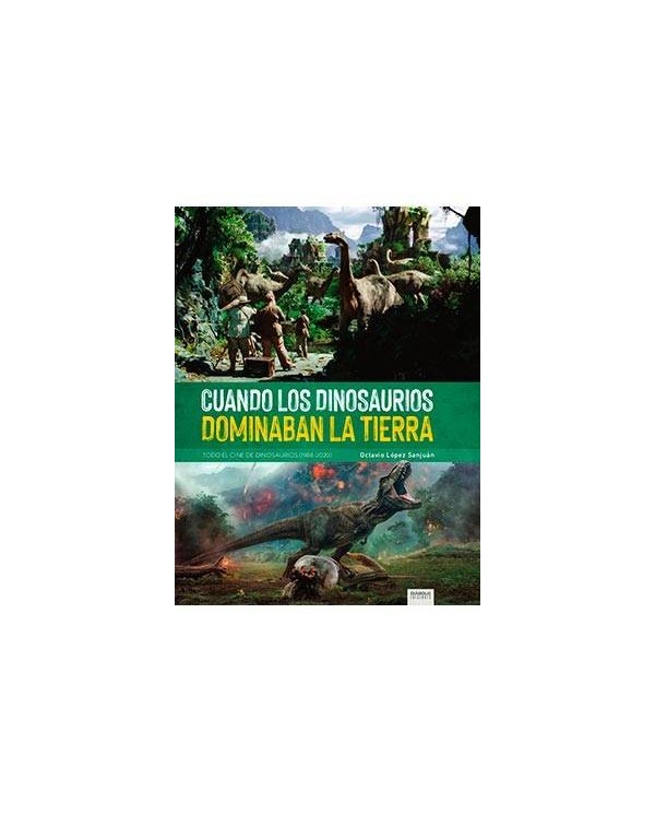 CUANDO LOS DINOSAURIOS DOMINABAN LA TIERRA. TODO EL CINE DE DINOSAURIOS (1988-2020)