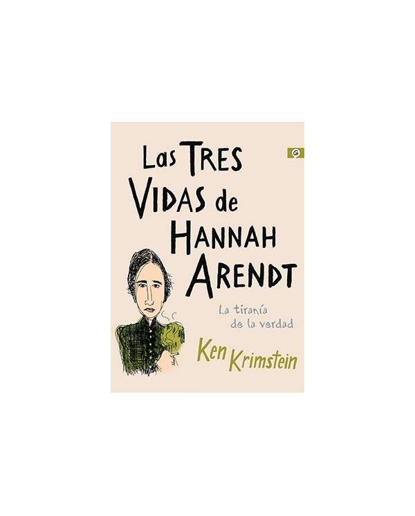 LAS TRES VIDAS DE HANNAH ARENDT. LA TIRANIA DE LA VERDAD