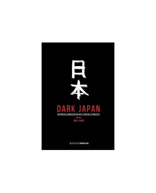 DARK JAPAN. HISTORIAS SURREALISTAS EN EL PAIS DE LA PIRULETA