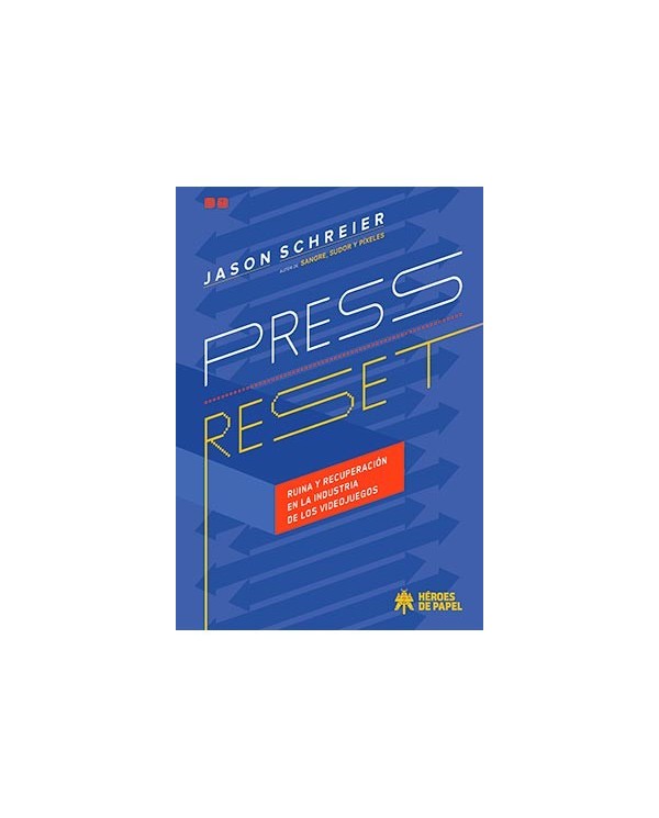 PRESS RESET. RUINA Y RECUPERACION EN LA INDUSTRIA DE LOS VIDEOJUEGOS