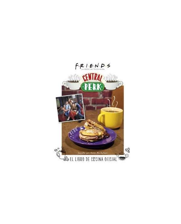 FRIENDS: CENTRAL PERK. EL LIBRO DE COCINA OFICIAL