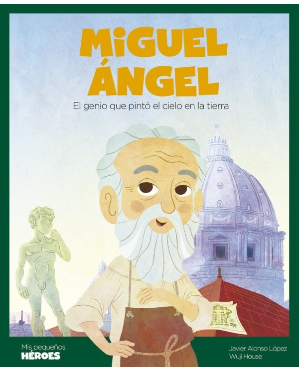 MIGUEL ANGEL EL GENIO QUE PINTO EL CIELO EN LA TIERRA 9788413612324