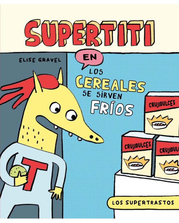 9788419678799ECCLos supertrastos: Supertiti - Los cereales se sirven fríosElise Gravel/ Elise Gravel