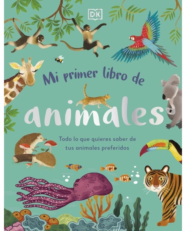 MI PRIMER LIBRO DE ANIMALES Todo lo que quieres saber de tus animales preferidos  9780241619858