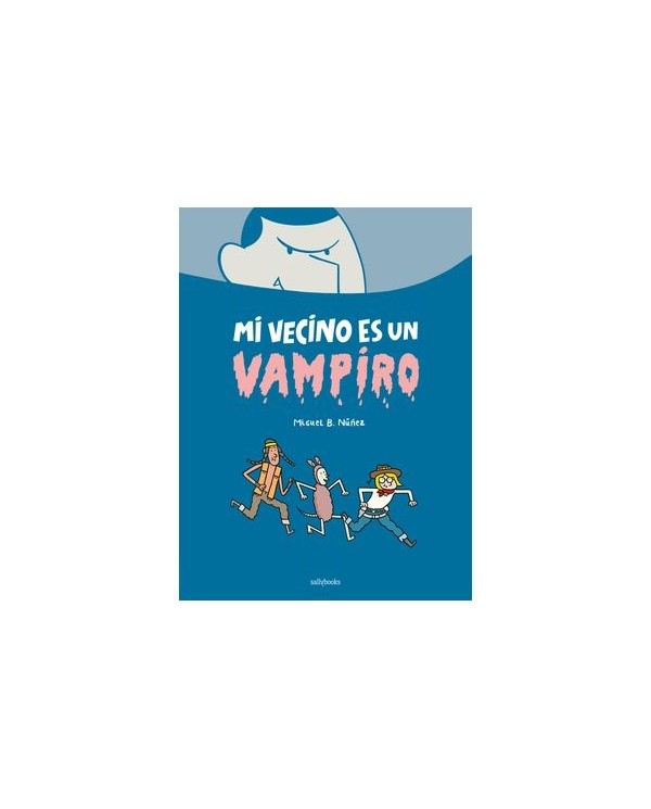 9788419597014 SALLYBOOKS    MI VECINO ES UN VAMPIRO MIGUEL B. NUÑEZ