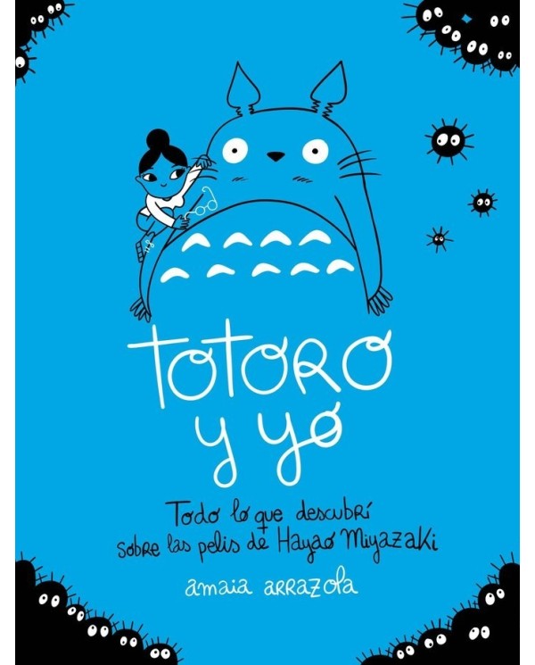 TOTORO Y YO Todo lo que descubri sobre las pelis de Hayao Miyazaki 9788418820724