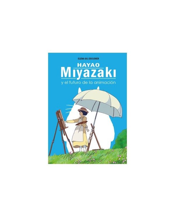 9788419740472 DOLMEN EDICIONES    HAYAO MIYAZAKI Y EL FUTURO DE LA ANIMACION ELENA GIL ESCUDIER