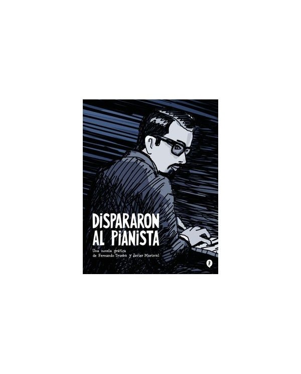 9788419409157 RANDOM HOUSE MONDADORI    DISPARARON AL PIANISTA JAVIER MARISCAL