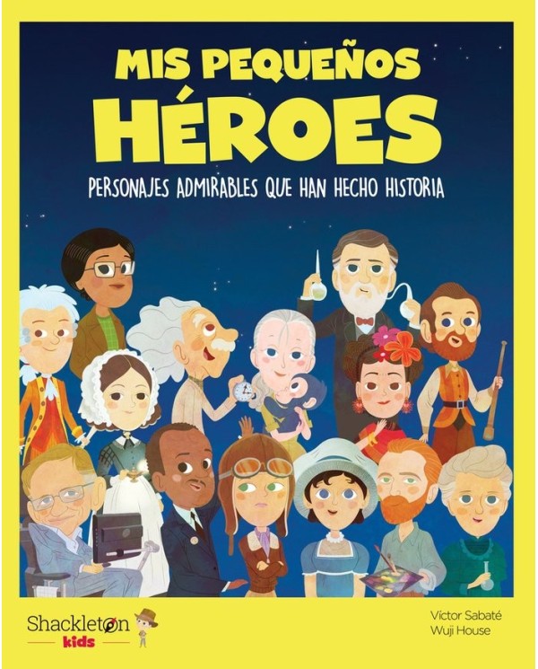 9788413610856 SHACKLETON KIDS  MIS PEQUEÑOS HEROES
Personajes admirables que han hecho historia VICTOR SABATE