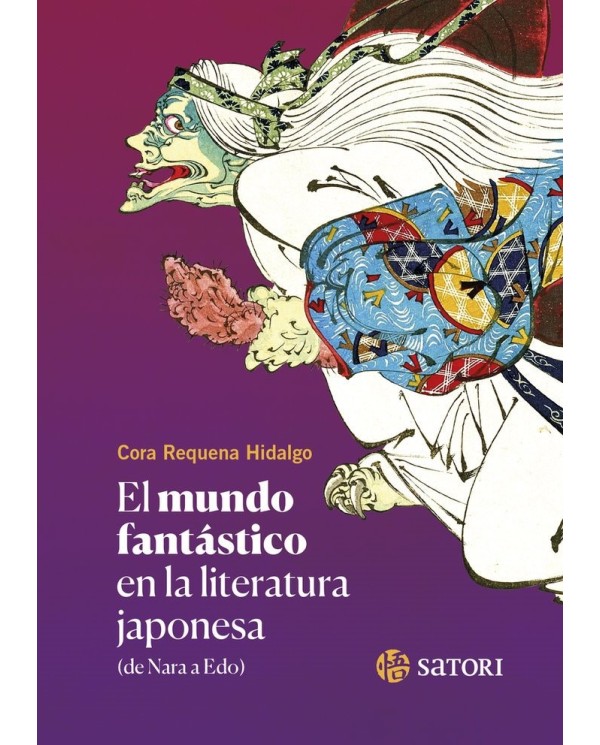 9788419035523 SATORI  MUNDO FANTASTICO EN LA LITERATURA JAPONESA,EL NE
DE NARA A EDO CORA REQUENA HIDALGO