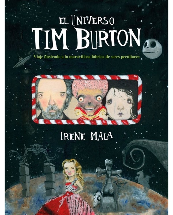 EL UNIVERSO TIM BURTON Viaje ilustrado a la maravillosa fábrica de seres peculiares 9788417858810