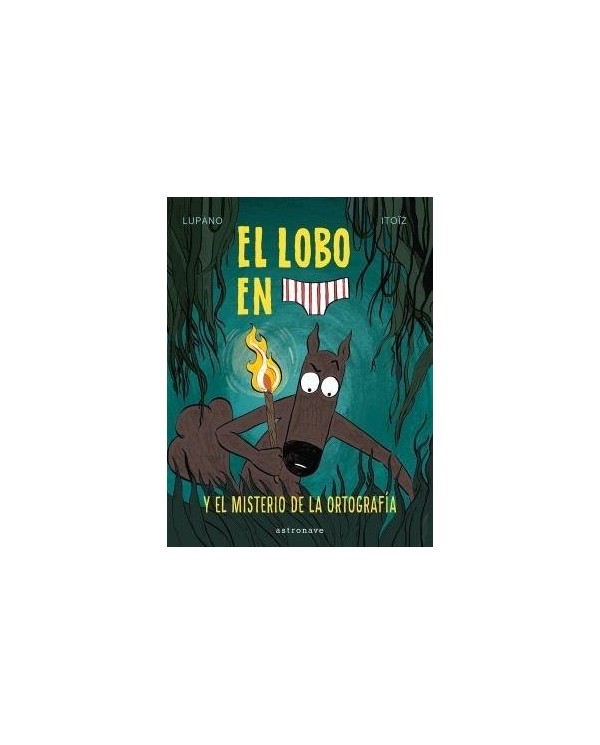 9788467966671 ,ASTRONAVE,EL LOBO EN CALZONCILLOS 8 EL MISTERIO DE LA ORTOGRAFIA, Infantil, LUPANO  WILFRID/ITOØZ  MAYANA