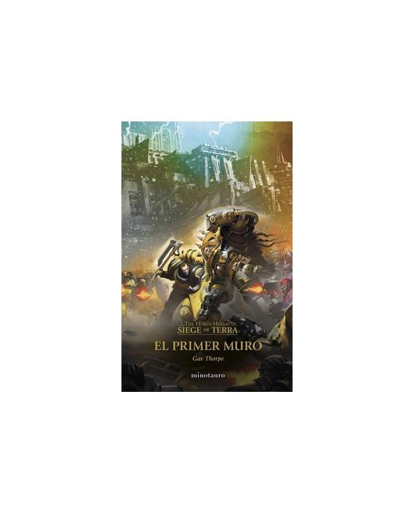 THE HORUS HERESY: SIEGE OF TERRA 03 EL PRIMER MURO,9788445017180,GAV THORPE,MINOTAURO