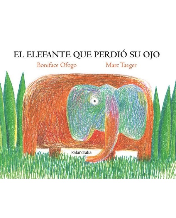 EL ELEFANTE QUE PERDIO SU OJO,9788413432625,BONIFACE OFOGO,KALANDRAKA