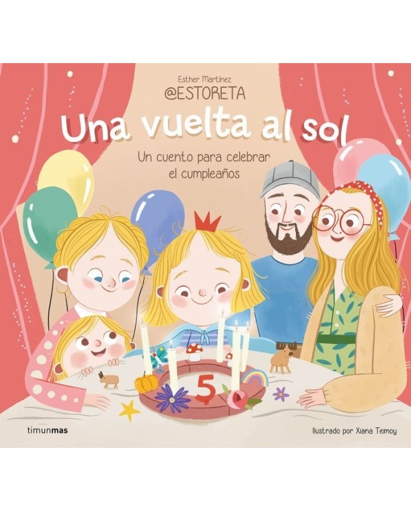 UNA VUELTA AL SOL UN CUENTO PARA CELEBRAR EL CUMPLEAÑOS,9788408282242,ESTHER MARTINEZ @ESTORETA,TIMUN MAS INFANTIL