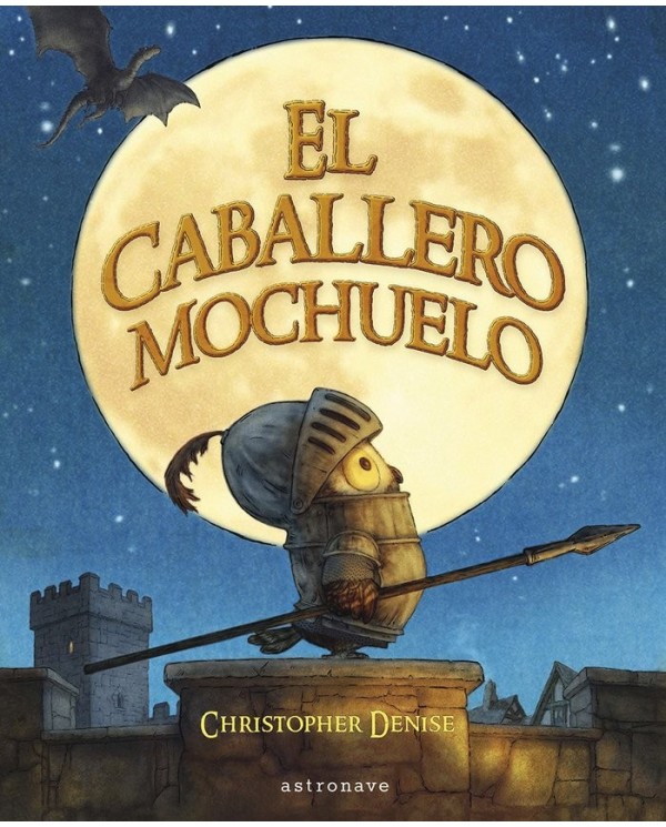 EL CABALLERO MOCHUELO,9788467968194 ,CHRISTOPHER DENISE,ASTRONAVE