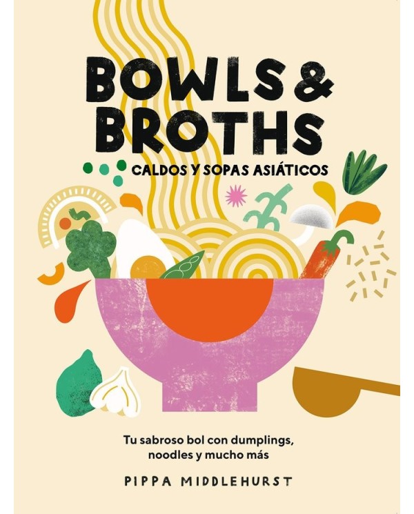 BOWLS & BROTHS
Tu sabroso bol con dumplings, noodles, y mucho mas,9788419043054,MIDDLEHURST  PIPPA,ABRIL