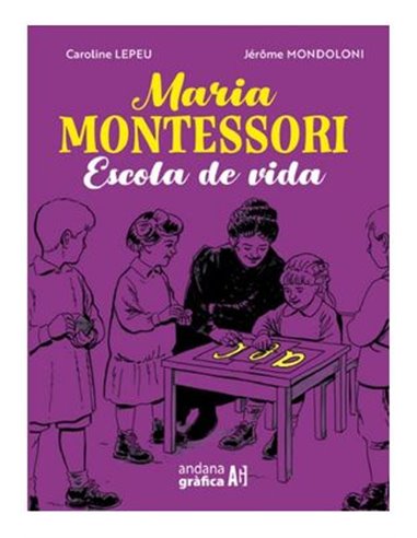 CAROLINE LEPEU,ANDANA GRAFICA,,9788419605061,MARIA MONTESSORI ESCOLA DE VIDA