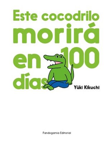 YUKI KIKUCHI,FANDOGAMIA,,9788410126053,ESTE COCODRILO MORIRA EN 100 DIAS