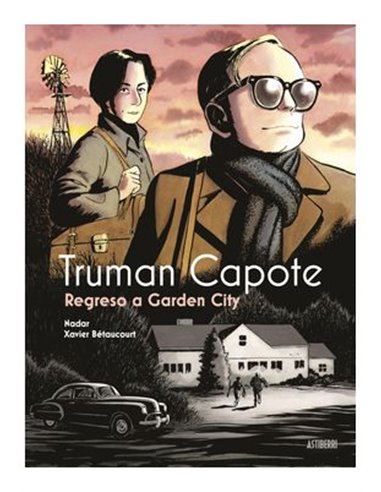 XAVIER BETAUCOURT,ASTIBERRI,,9788419670854,TRUMAN CAPOTE REGRESO A GARDEN CITY