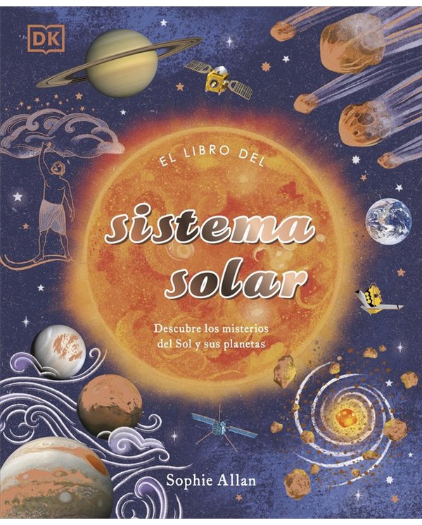 EL LIBRO DEL SISTEMA SOLAR
DESCUBRE LOS MISTERIOS DEL SOL Y SUS PLANETAS