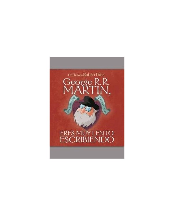 GEORGE R. R. MARTIN, ERES MUY LENTO ESCRIBIENDO 9788494763441  11,06 €